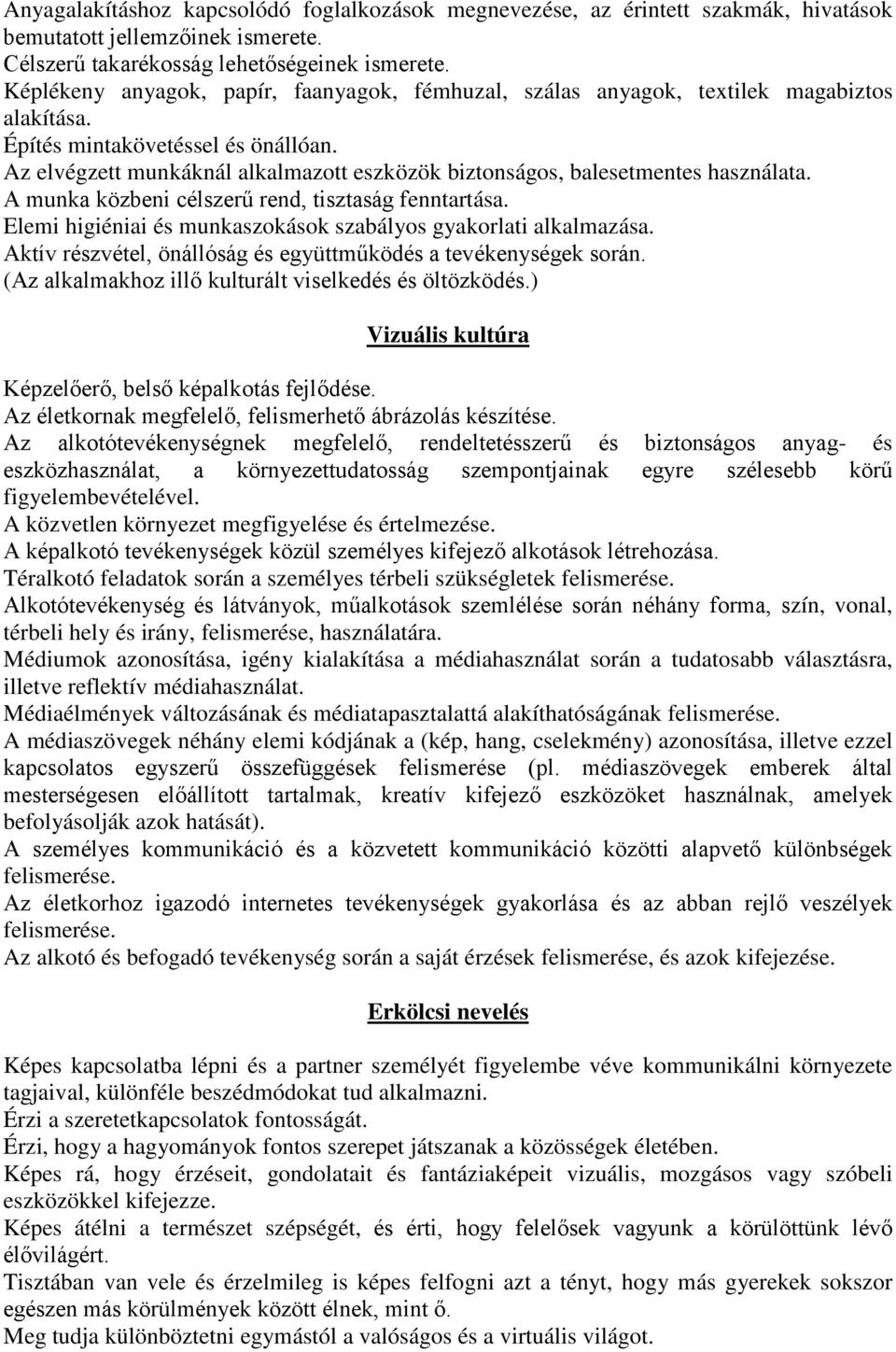 Az elvégzett munkáknál alkalmazott eszközök biztonságos, balesetmentes használata. A munka közbeni célszerű rend, tisztaság fenntartása.