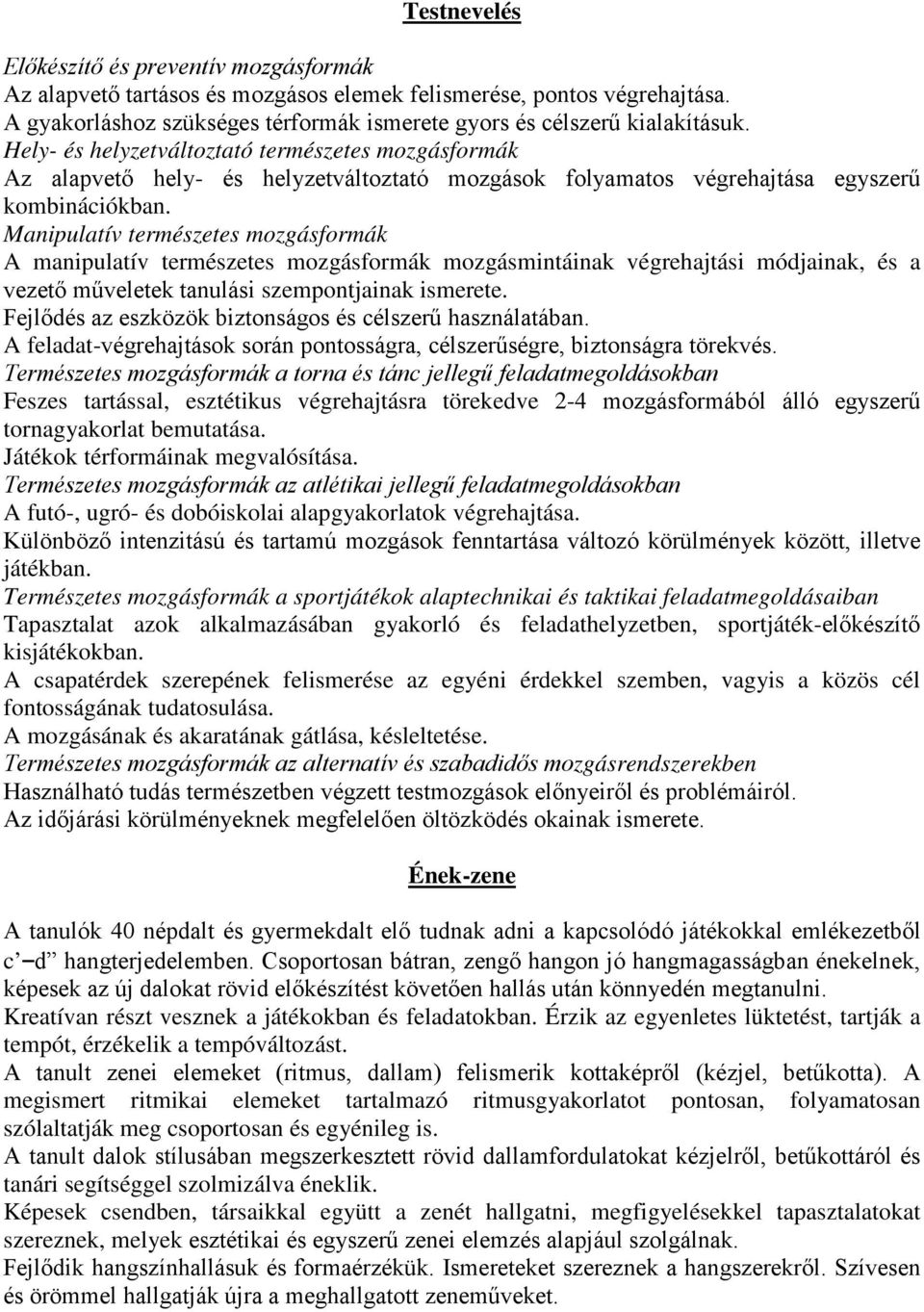 Manipulatív természetes mozgásformák A manipulatív természetes mozgásformák mozgásmintáinak végrehajtási módjainak, és a vezető műveletek tanulási szempontjainak ismerete.