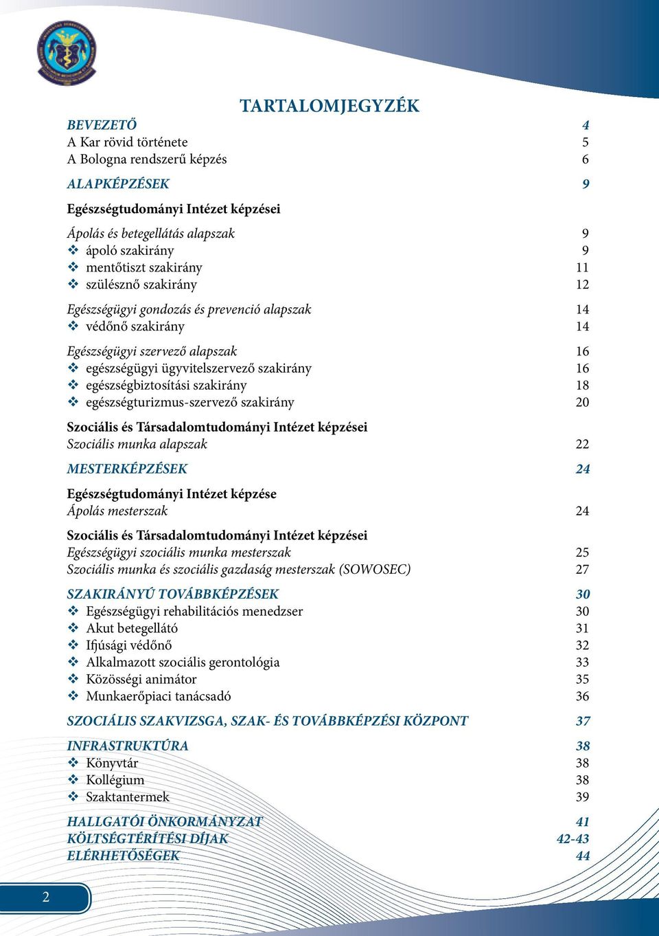 szakirány 18 egészségturizmus-szervező szakirány 20 Szociális és Társadalomtudományi Intézet képzései Szociális munka alapszak 22 MESTERKÉPZÉSEK 24 Egészségtudományi Intézet képzése Ápolás mesterszak