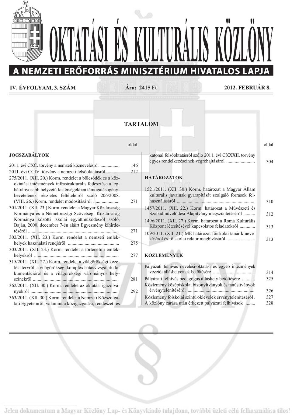 rendelet a bölcsõdék és a közoktatási intézmények infrastrukturális fejlesztése a leghátrányosabb helyzetû kistérségekben támogatás igénybevételének részletes feltételeirõl szóló 206/2008. (VIII. 26.