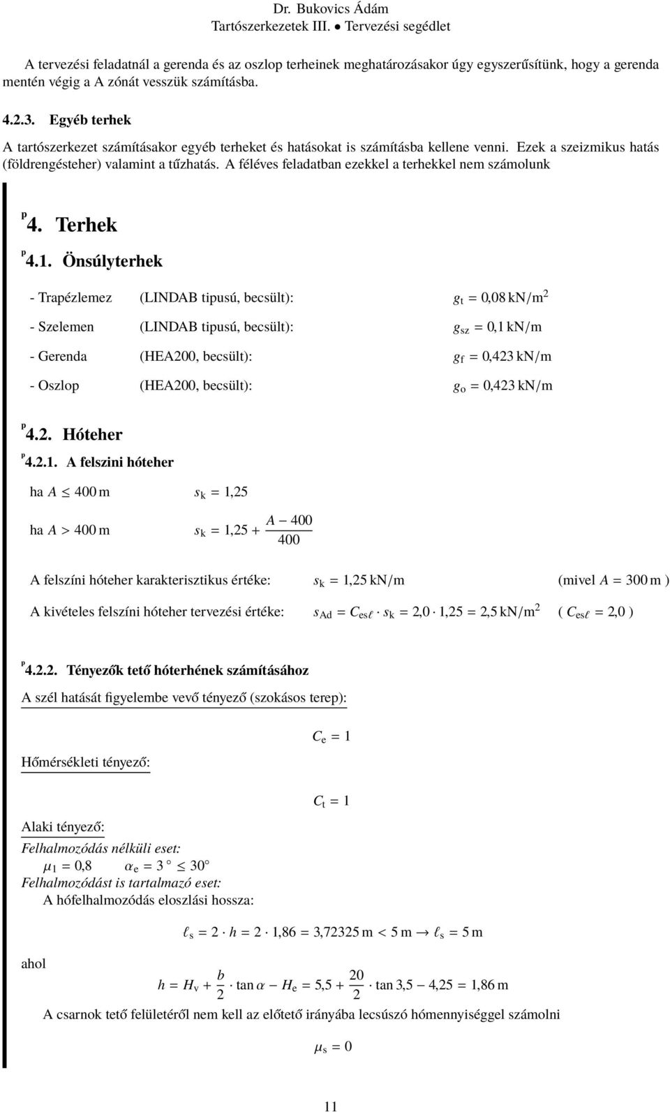 A féléves feladatban ezekkel a terhekkel nem számolunk 4. Terhek 4.1.