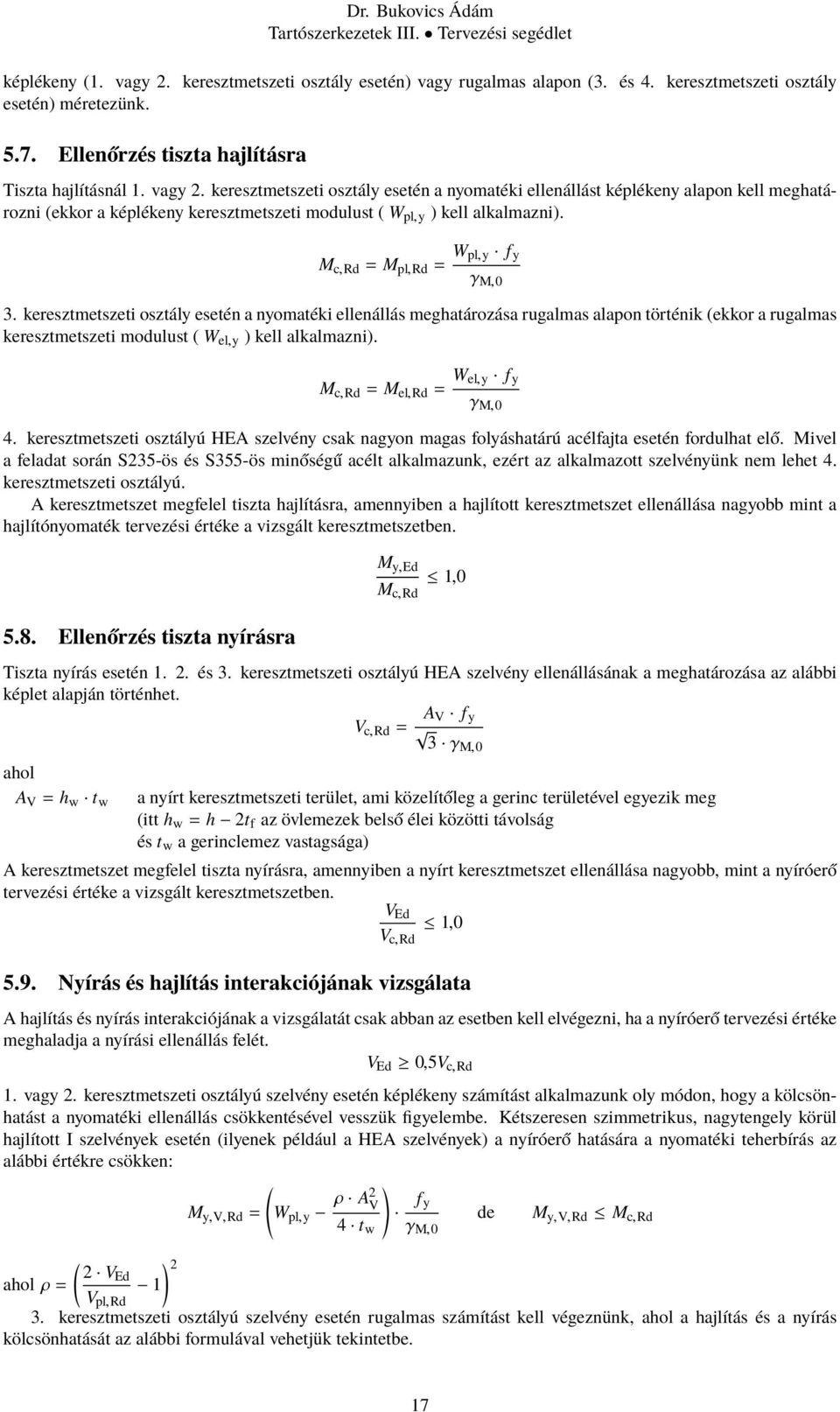 M c,rd = M el,rd = W el,y f y γ M,0 4. keresztmetszeti osztályú HEA szelvény csak nagyon magas folyáshatárú acélfajta esetén fordulhat elő.