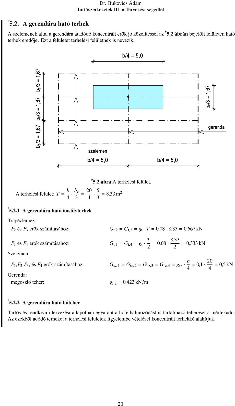 A terhelési felület: T = b 4 be 3 = 0 4 5 = 8,33 m 3 5.