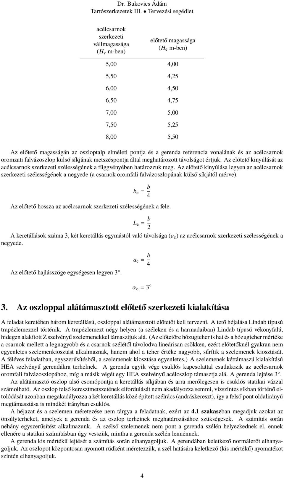 Az előtető kinyúlását az acélcsarnok szerkezeti szélességének a függvényében határozzuk meg.