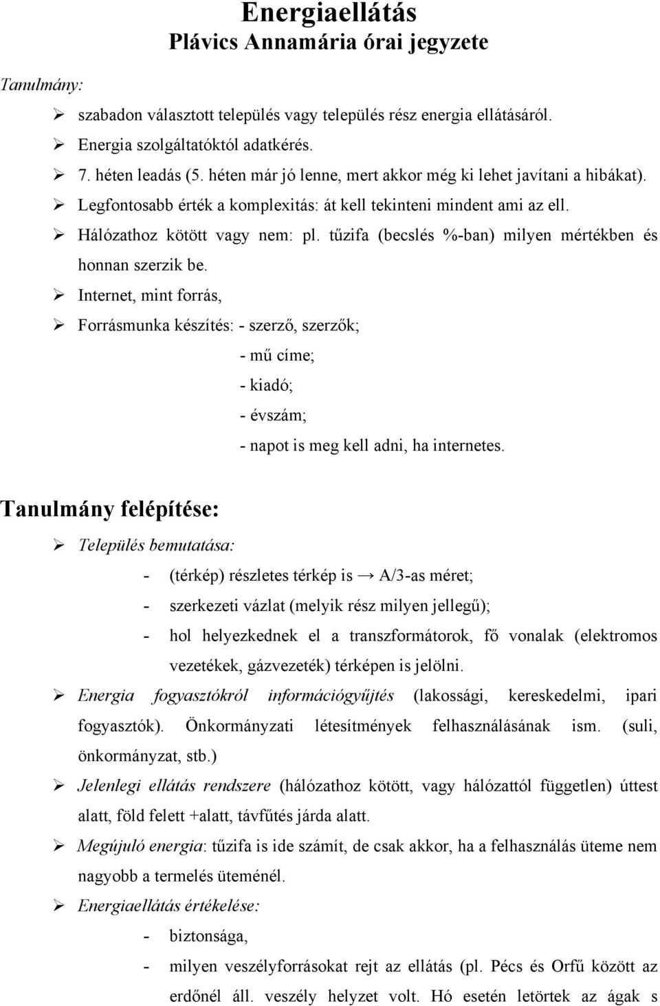 tűzifa (becslés %-ban) milyen mértékben és honnan szerzik be. Internet, mint forrás, Forrásmunka készítés: - szerző, szerzők; - mű címe; - kiadó; - évszám; - napot is meg kell adni, ha internetes.