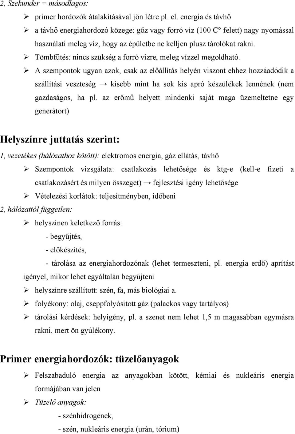 Tömbfűtés: nincs szükség a forró vízre, meleg vízzel megoldható.