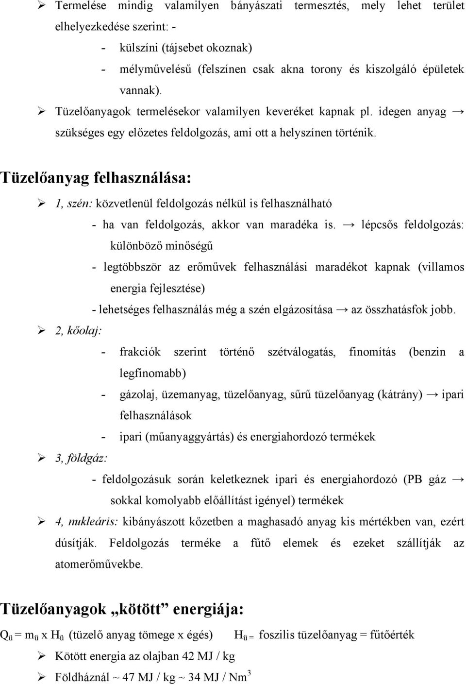 Tüzelőanyag felhasználása: 1, szén: közvetlenül feldolgozás nélkül is felhasználható - ha van feldolgozás, akkor van maradéka is.
