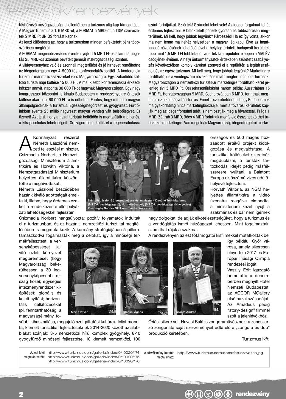 A FORMA1 megrendezéséhez évente nyújtott 5 MRD Ft-os állami támogatás 25 MRD-os azonnali bevételt generál makrogazdasági szinten.