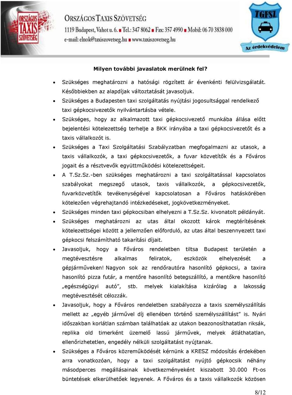 Szükséges, hogy az alkalmazott taxi gépkocsivezető munkába állása előtt bejelentési kötelezettség terhelje a BKK irányába a taxi gépkocsivezetőt és a taxis vállalkozót is.