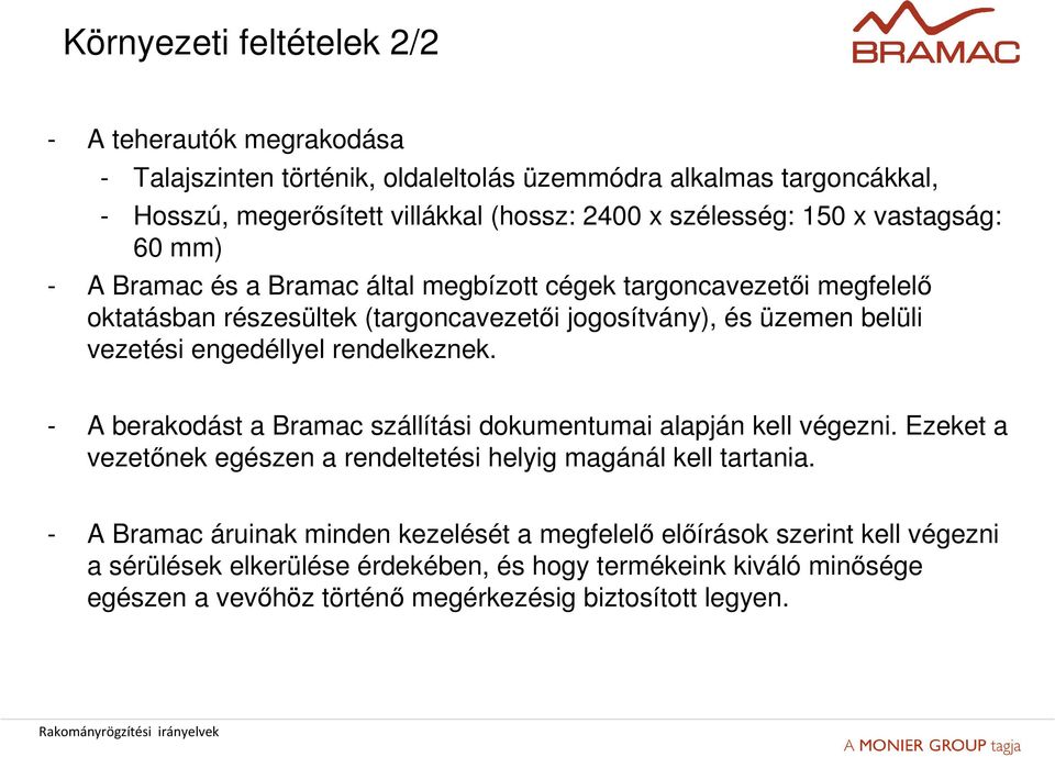 engedéllyel rendelkeznek. - A berakodást a Bramac szállítási dokumentumai alapján kell végezni. Ezeket a vezetőnek egészen a rendeltetési helyig magánál kell tartania.