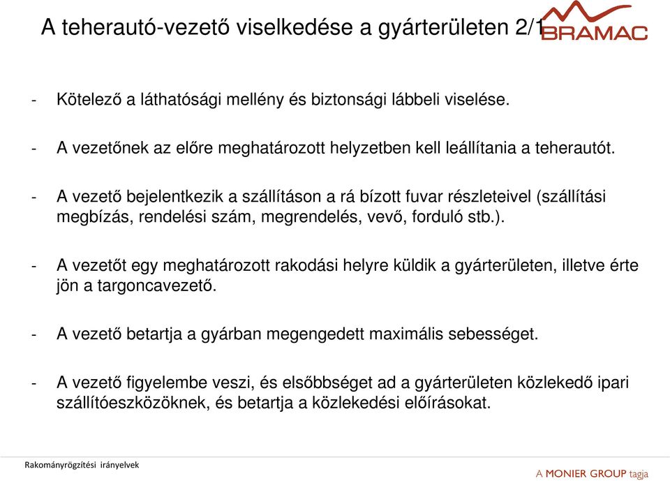 - A vezető bejelentkezik a szállításon a rá bízott fuvar részleteivel (szállítási megbízás, rendelési szám, megrendelés, vevő, forduló stb.).