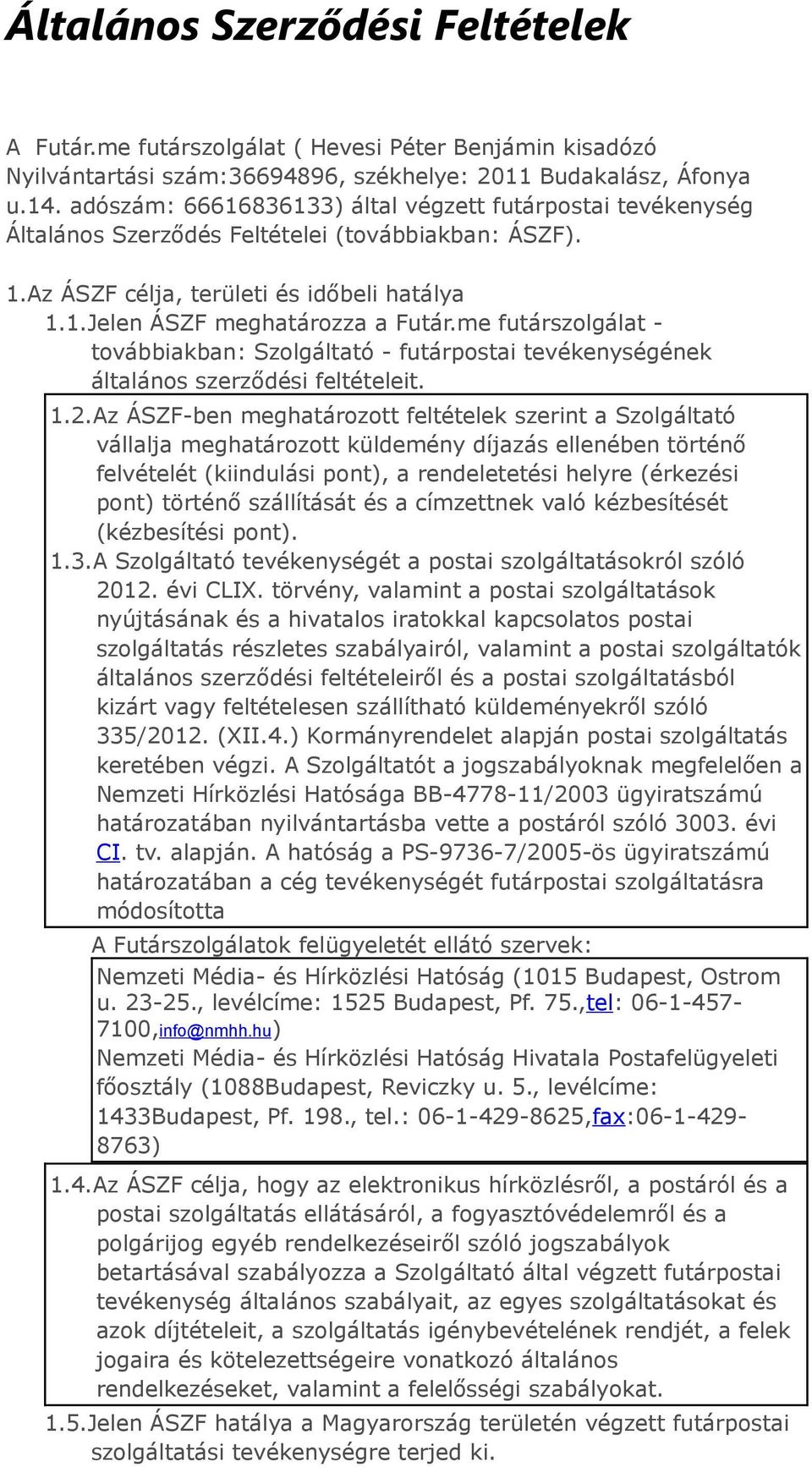 me futárszolgálat - továbbiakban: Szolgáltató - futárpostai tevékenységének általános szerződési feltételeit. 1.2.