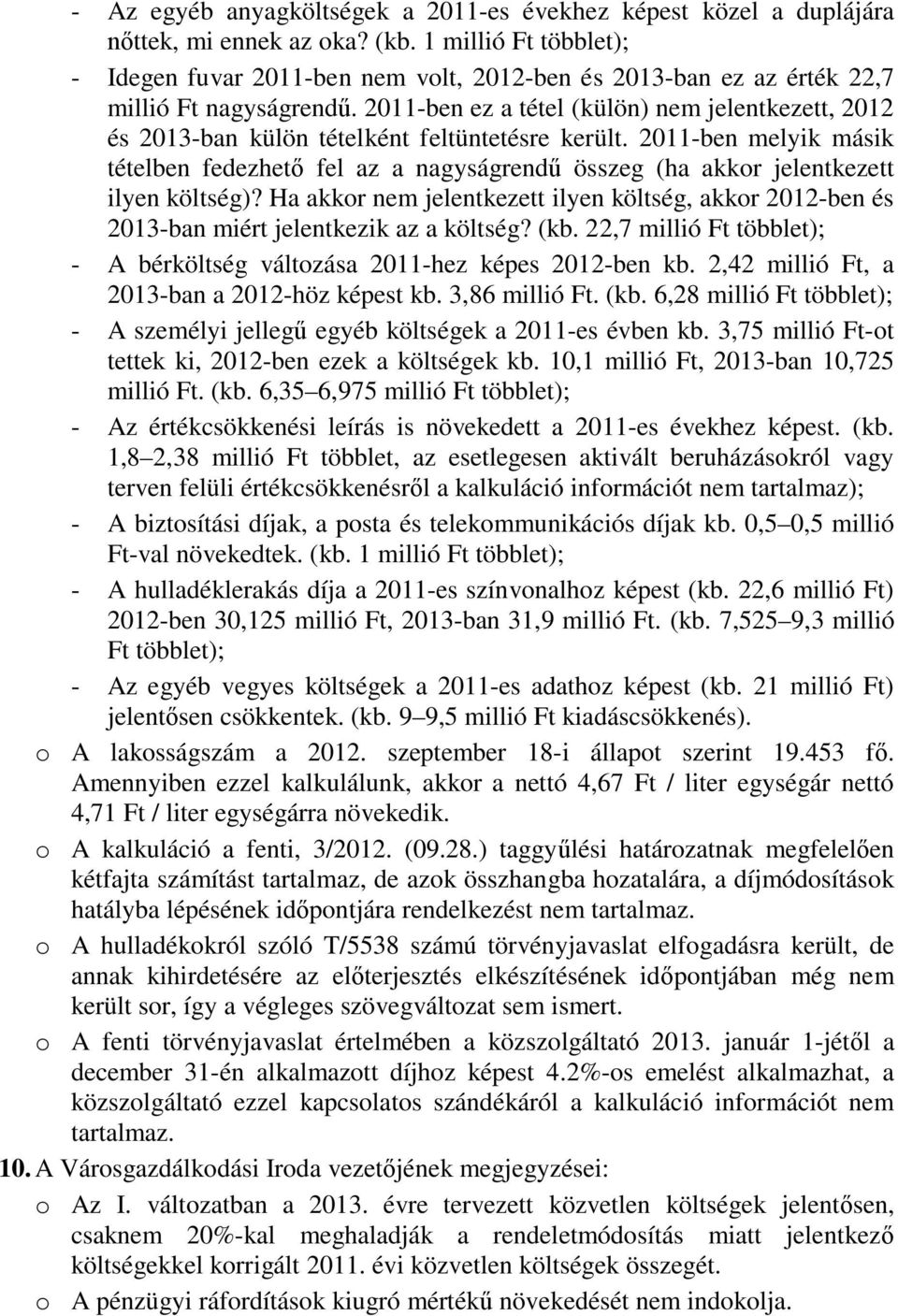 2011-ben ez a tétel (külön) nem jelentkezett, 2012 és 2013-ban külön tételként feltüntetésre került.