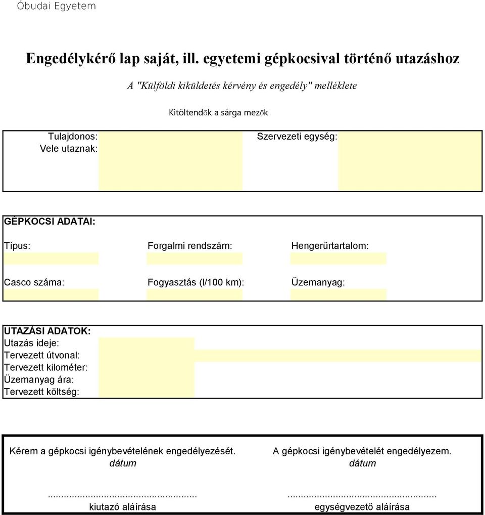 Tulajdonos: Vele utaznak: Szervezeti egység: GÉPKOCSI ADATAI: Típus: Forgalmi rendszám: Hengerűrtartalom: Casco száma: Fogyasztás