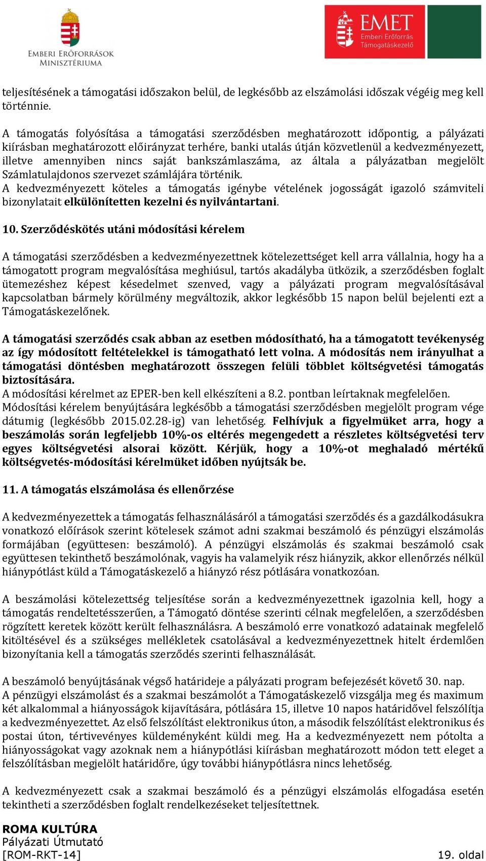 amennyiben nincs saját bankszámlaszáma, az általa a pályázatban megjelölt Számlatulajdonos szervezet számlájára történik.