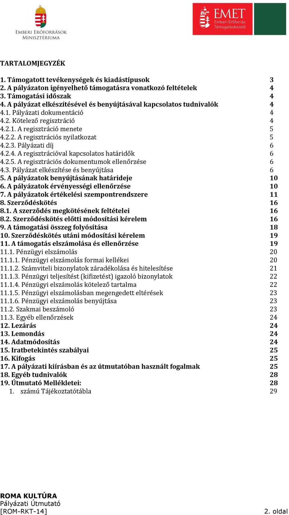 Pályázati díj 6 4.2.4. A regisztrációval kapcsolatos határidők 6 4.2.5. A regisztrációs dokumentumok ellenőrzése 6 4.3. Pályázat elkészítése és benyújtása 6 5.