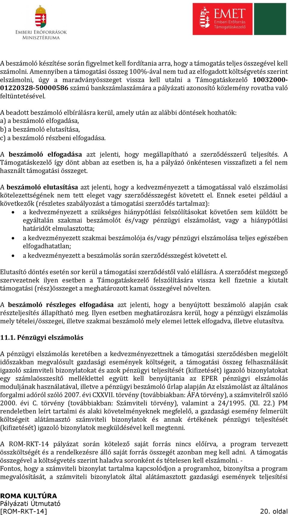 bankszámlaszámára a pályázati azonosító közlemény rovatba való feltüntetésével.
