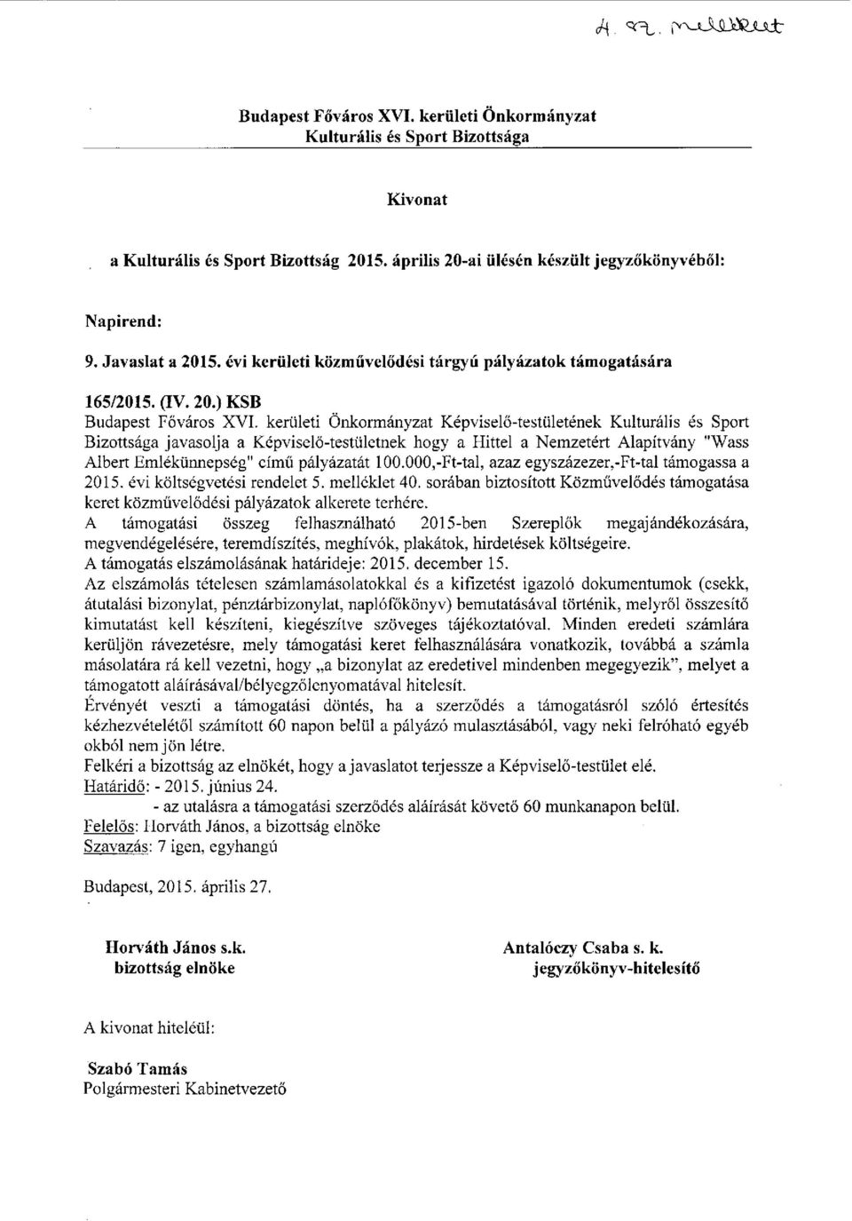 kerületi Önkormányzat Képviselő-testületének Kulturális és Sport Bizottsága javasolja a Képviselő-testületnek hogy a Hittel a Nemzetért Alapítvány "Wass Albert Emlékünnepség" című pályázatát 100.