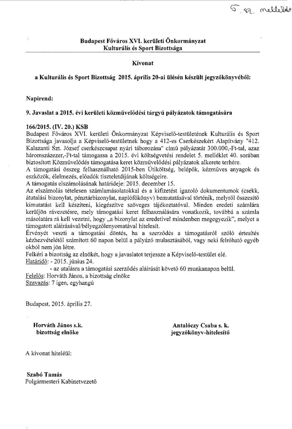 kerületi Önkormányzat Képviselő-testületének Kulturális és Sport Bizottsága javasolja a Képviselő-testületnek hogy a 412-es Cserkészekért Alapítvány "412. Kalazanti Szt.