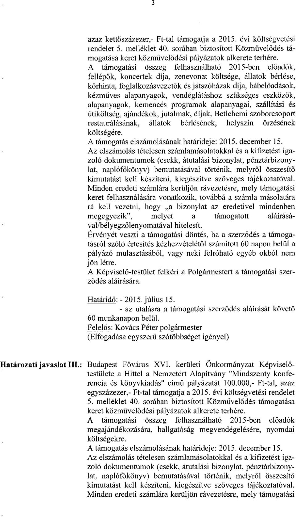 alapanyagok, vendéglátáshoz szükséges eszközök, alapanyagok, kemencés programok alapanyagai, szállítási és útiköltség, ajándékokjutalmak, díjak, Betlehemi szoborcsoport restaurálásának, állatok