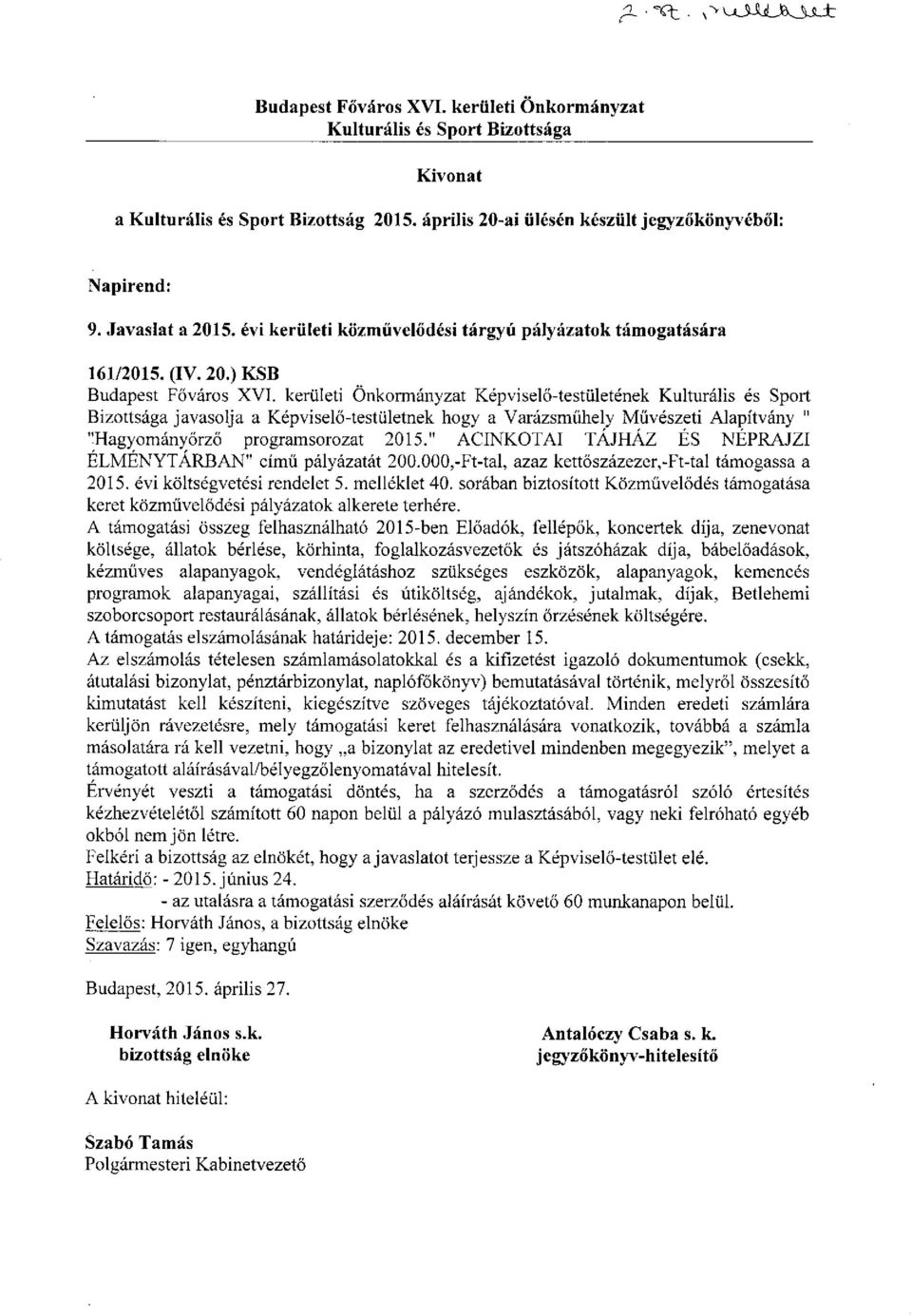 kerületi Önkormányzat Képviselő-testületének Kulturális és Sport Bizottsága javasolja a Képviselő-testületnek hogy a Varázsműhely Művészeti Alapítvány " "Hagyományőrző programsorozat 2015.