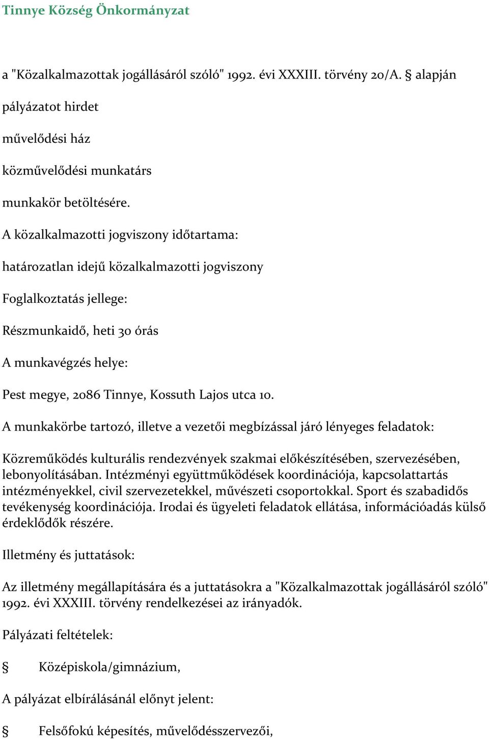 utca 10. A munkakörbe tartozó, illetve a vezetői megbízással járó lényeges feladatok: Közreműködés kulturális rendezvények szakmai előkészítésében, szervezésében, lebonyolításában.