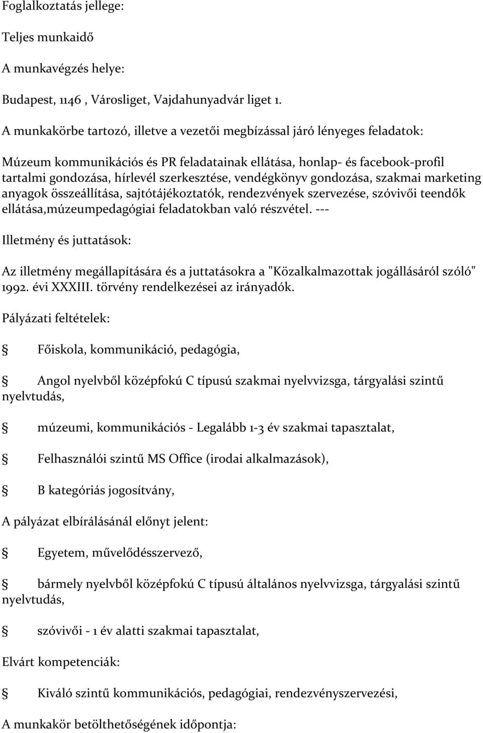 vendégkönyv gondozása, szakmai marketing anyagok összeállítása, sajtótájékoztatók, rendezvények szervezése, szóvivői teendők ellátása,múzeumpedagógiai feladatokban való részvétel.