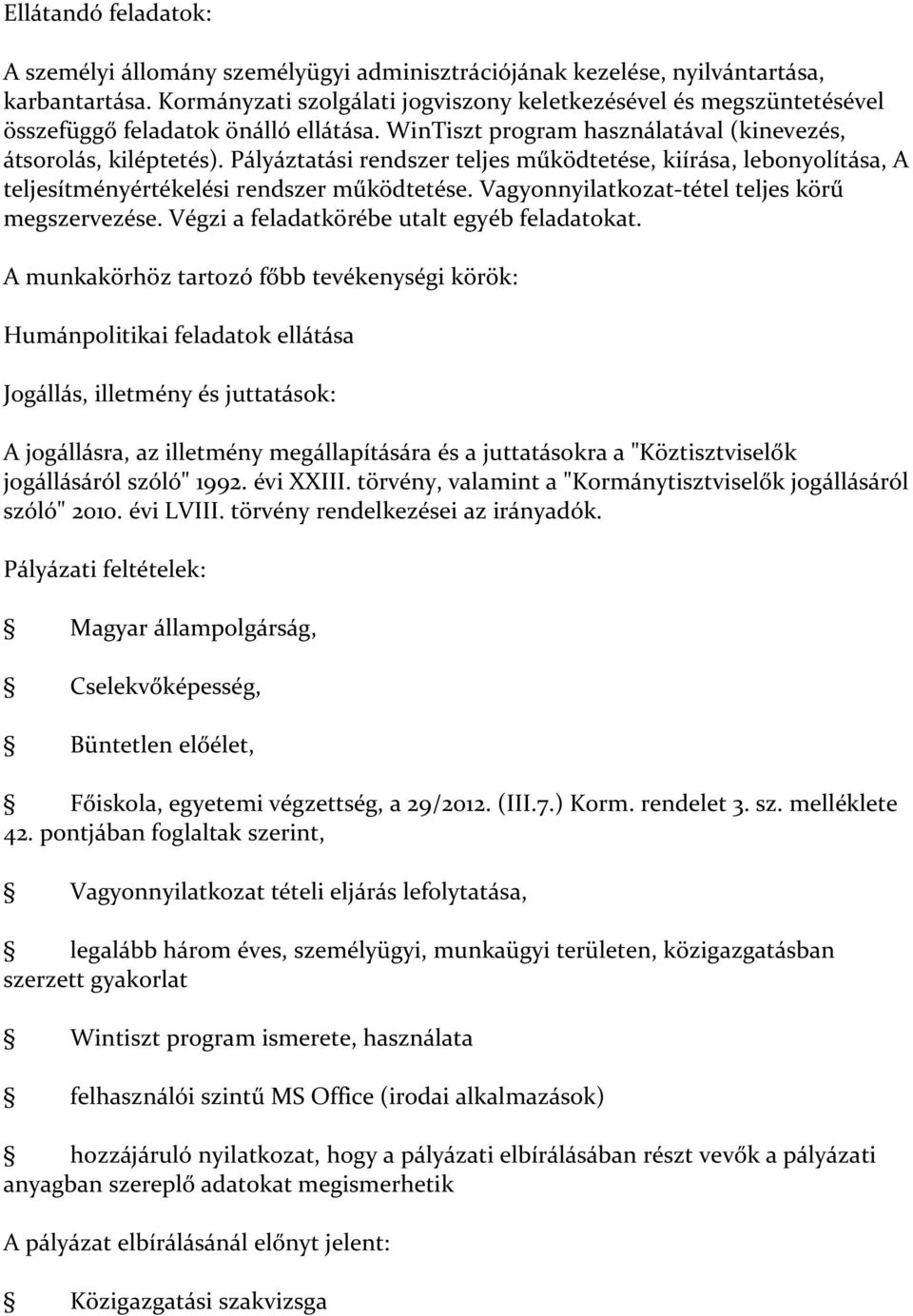 Pályáztatási rendszer teljes működtetése, kiírása, lebonyolítása, A teljesítményértékelési rendszer működtetése. Vagyonnyilatkozat-tétel teljes körű megszervezése.