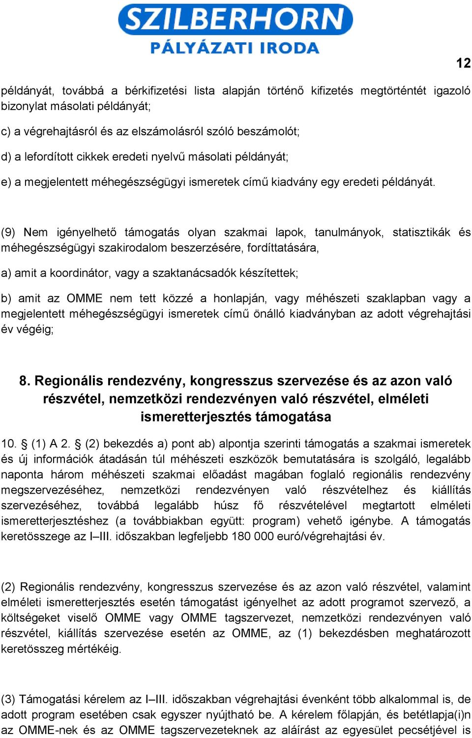 12 (9) Nem igényelhető támogatás olyan szakmai lapok, tanulmányok, statisztikák és méhegészségügyi szakirodalom beszerzésére, fordíttatására, a) amit a koordinátor, vagy a szaktanácsadók készítettek;