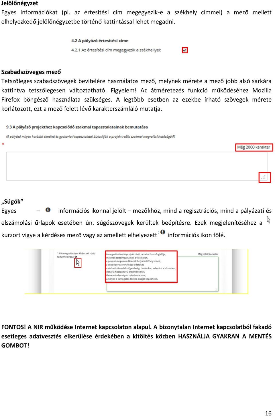 Az átméretezés funkció működéséhez Mozilla Firefo böngésző használata szükséges. A legtöbb esetben az ezekbe írható szövegek mérete korlátozott, ezt a mező felett lévő karakterszámláló mutatja.