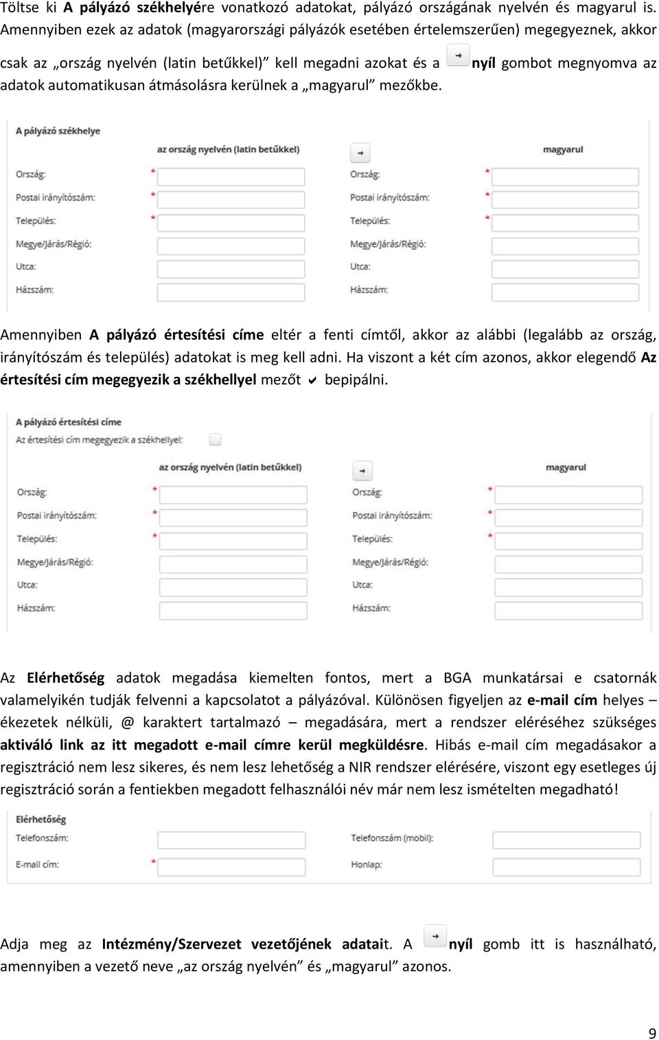 kerülnek a magyarul mezőkbe. nyíl gombot megnyomva az Amennyiben értesítési címe eltér a fenti címtől, akkor az alábbi (legalább az ország, irányítószám és település) adatokat is meg kell adni.
