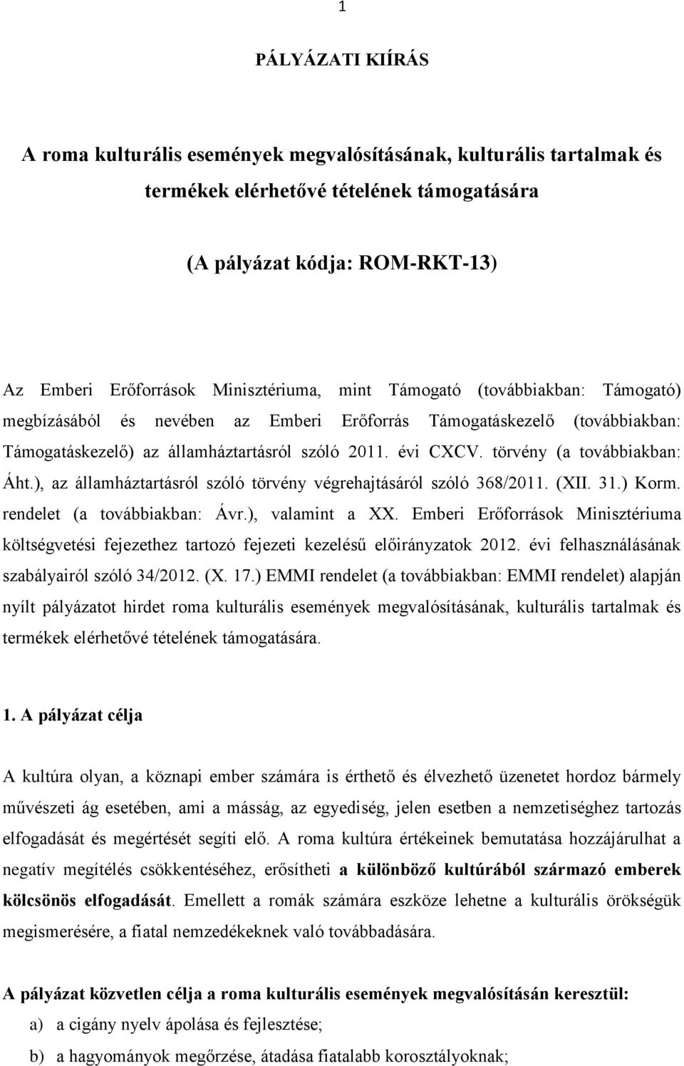 törvény (a továbbiakban: Áht.), az államháztartásról szóló törvény végrehajtásáról szóló 368/2011. (XII. 31.) Korm. rendelet (a továbbiakban: Ávr.), valamint a XX.