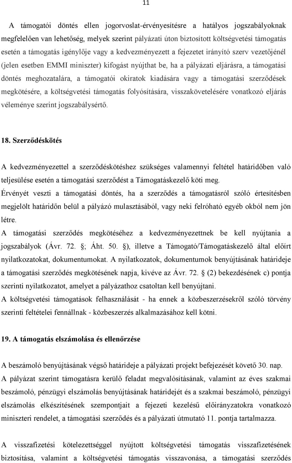 okiratok kiadására vagy a támogatási szerződések megkötésére, a költségvetési támogatás folyósítására, visszakövetelésére vonatkozó eljárás véleménye szerint jogszabálysértő. 18.