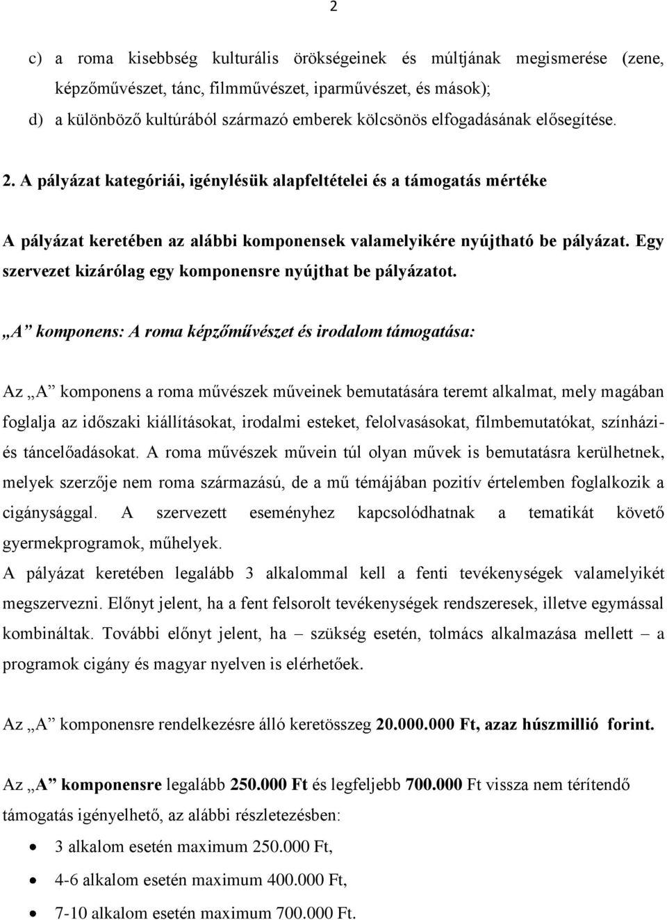 Egy szervezet kizárólag egy komponensre nyújthat be pályázatot.