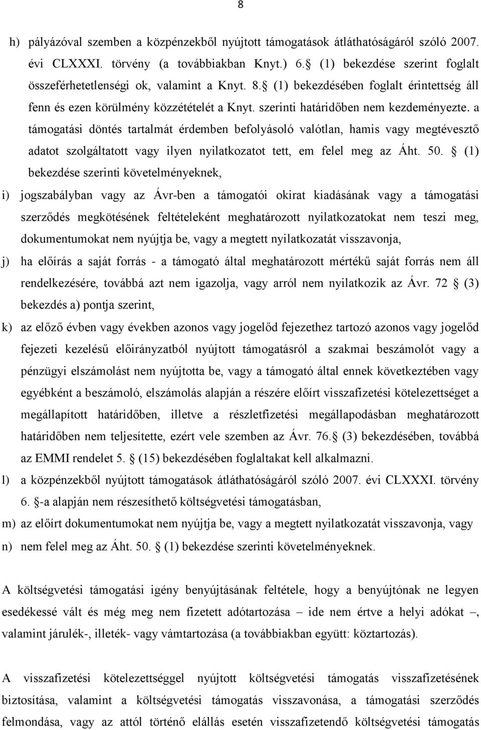 a támogatási döntés tartalmát érdemben befolyásoló valótlan, hamis vagy megtévesztő adatot szolgáltatott vagy ilyen nyilatkozatot tett, em felel meg az Áht. 50.