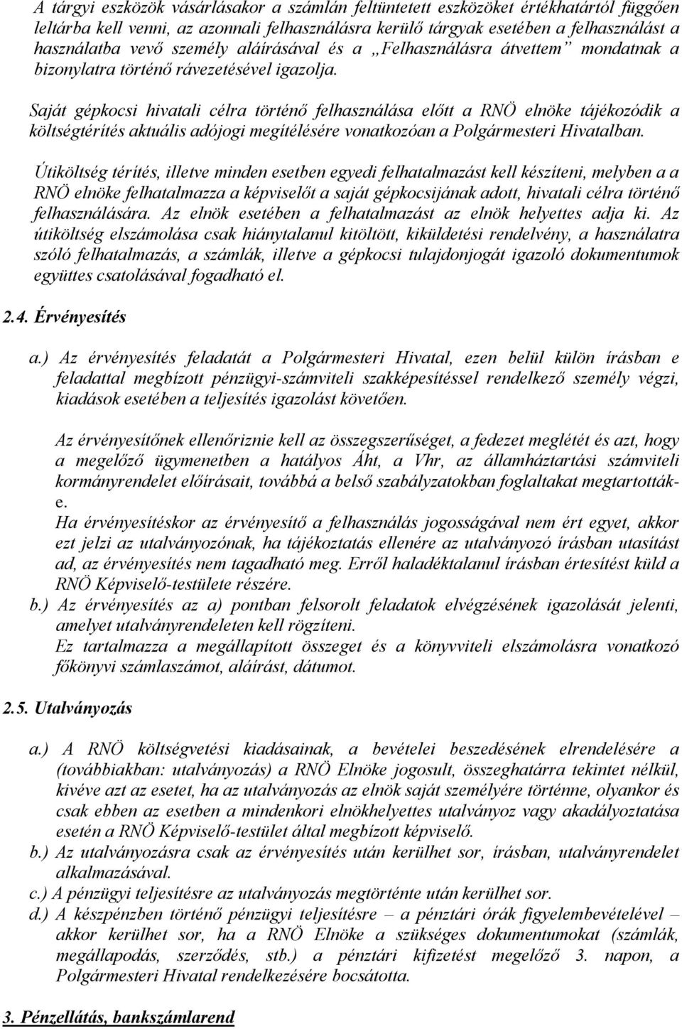 Saját gépkocsi hivatali célra történő felhasználása előtt a RNÖ elnöke tájékozódik a költségtérítés aktuális adójogi megítélésére vonatkozóan a Polgármesteri Hivatalban.