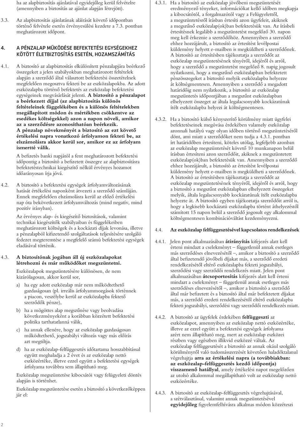 A PÉNZALAP MŰKÖDÉSE BEFEKTETÉSI EGYSÉGEKHEZ KÖTÖTT ÉLETBIZTOSÍTÁS ESETÉN, HOZAMSZÁMÍTÁS 4.1.