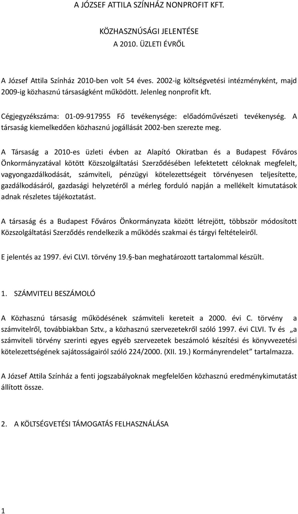 A társaság kiemelkedően közhasznú jogállását 2002-ben szerezte meg.