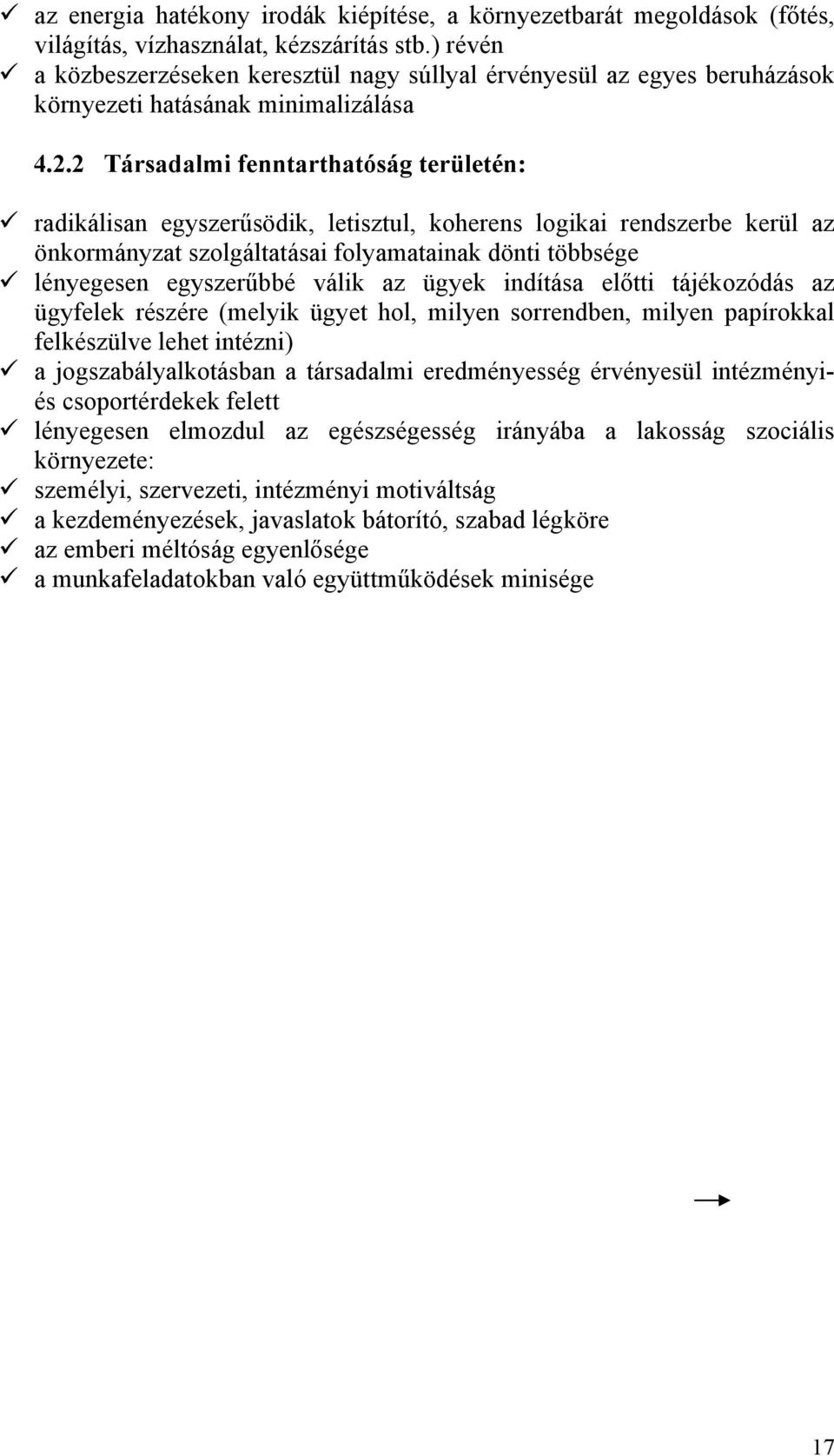 2 Társadalmi fenntarthatóság területén: radikálisan egyszerűsödik, letisztul, koherens logikai rendszerbe kerül az önkormányzat szolgáltatásai folyamatainak dönti többsége lényegesen egyszerűbbé