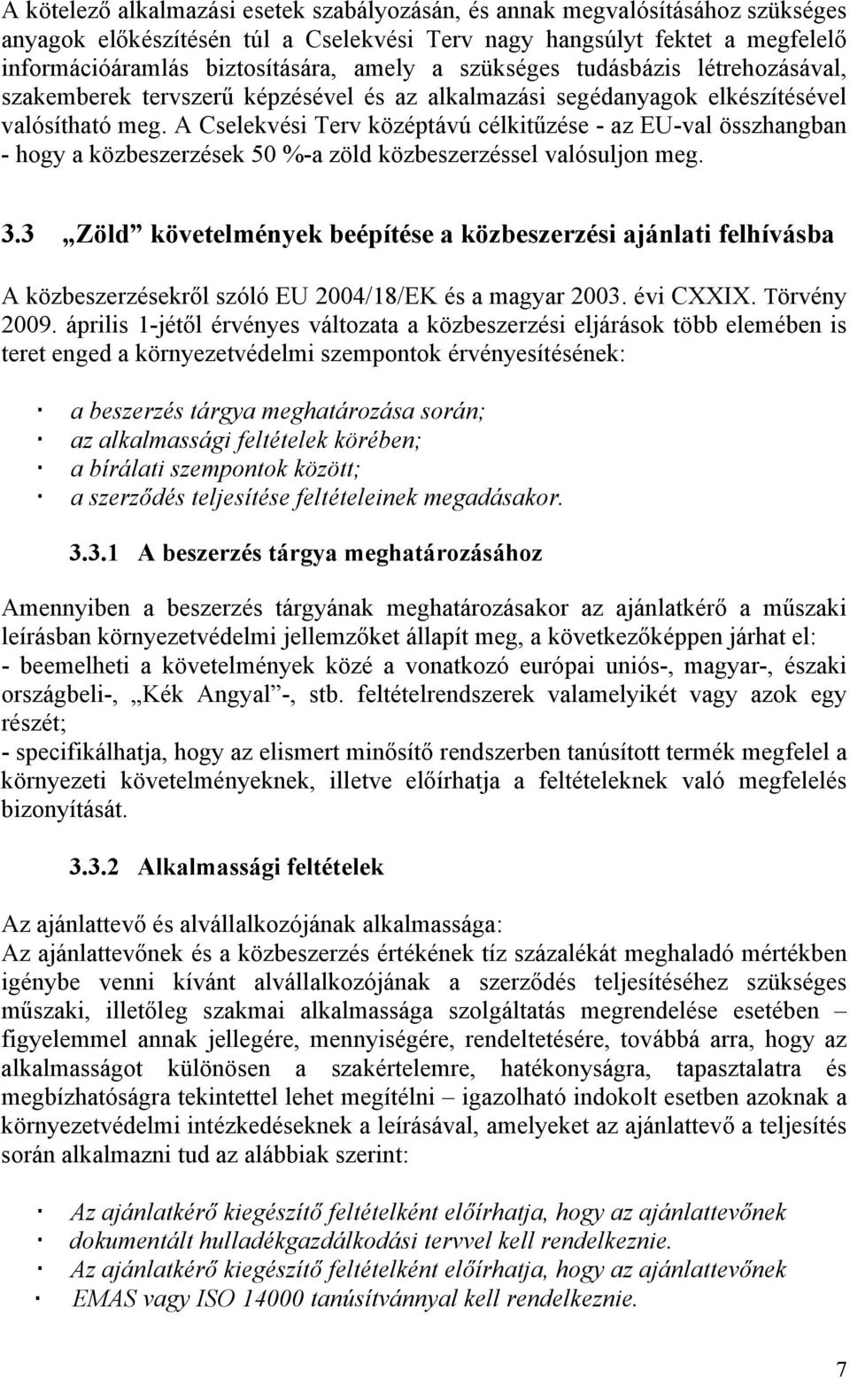 A Cselekvési Terv középtávú célkitűzése - az EU-val összhangban - hogy a közbeszerzések 50 %-a zöld közbeszerzéssel valósuljon meg. 3.