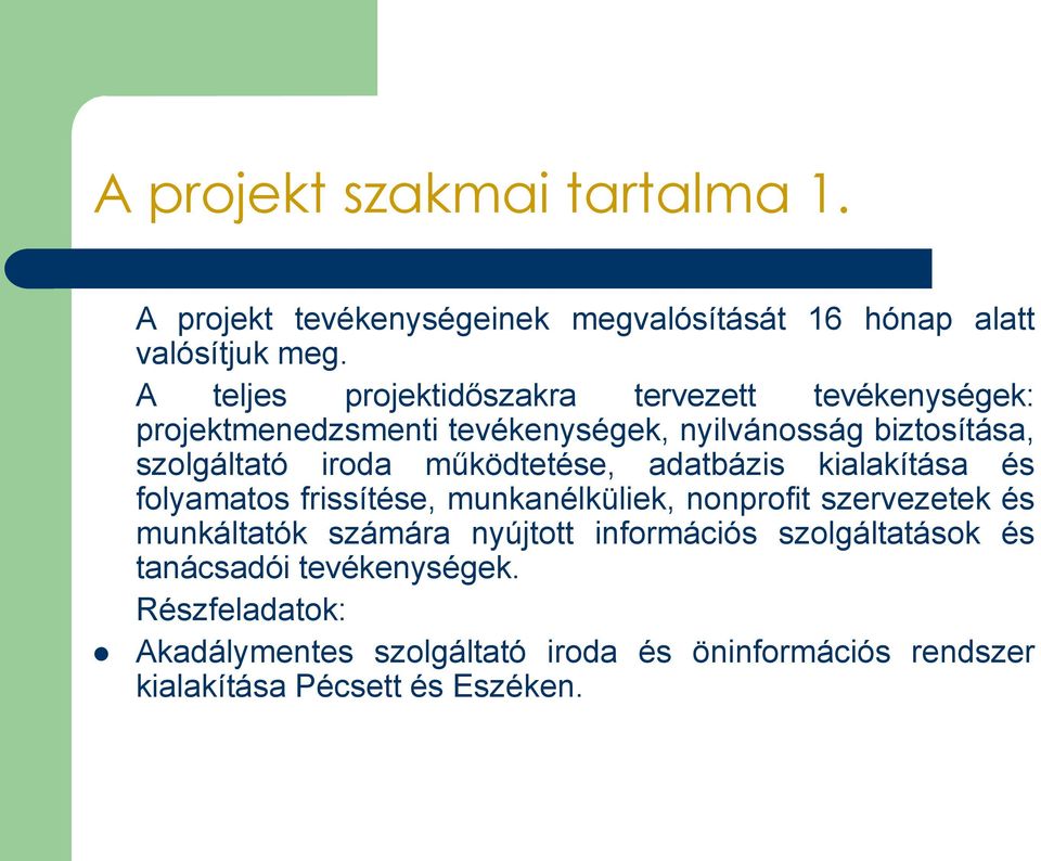 működtetése, adatbázis kialakítása és folyamatos frissítése, munkanélküliek, nonprofit szervezetek és munkáltatók számára nyújtott