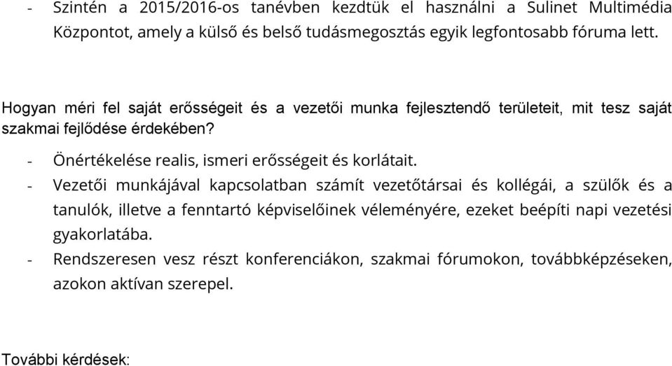 - Önértékelése realis, ismeri erősségeit és korlátait.