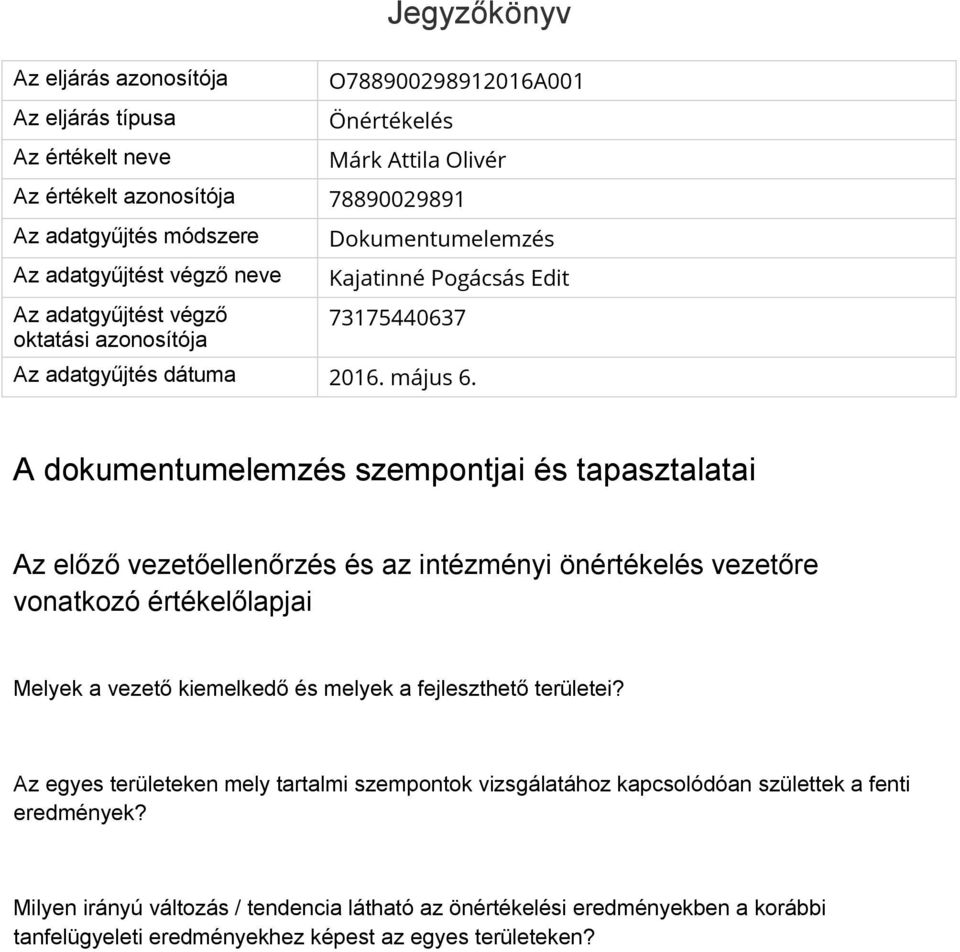 A dokumentumelemzés szempontjai és tapasztalatai Az előző vezetőellenőrzés és az intézményi önértékelés vezetőre vonatkozó értékelőlapjai Melyek a vezető kiemelkedő és melyek a fejleszthető