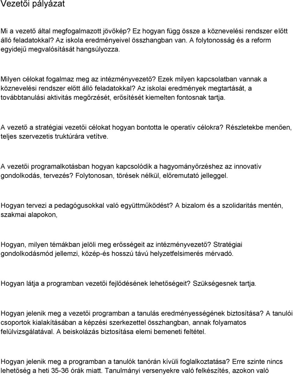 Az iskolai eredmények megtartását, a továbbtanulási aktivitás megőrzését, erősítését kiemelten fontosnak tartja. A vezető a stratégiai vezetői célokat hogyan bontotta le operatív célokra?