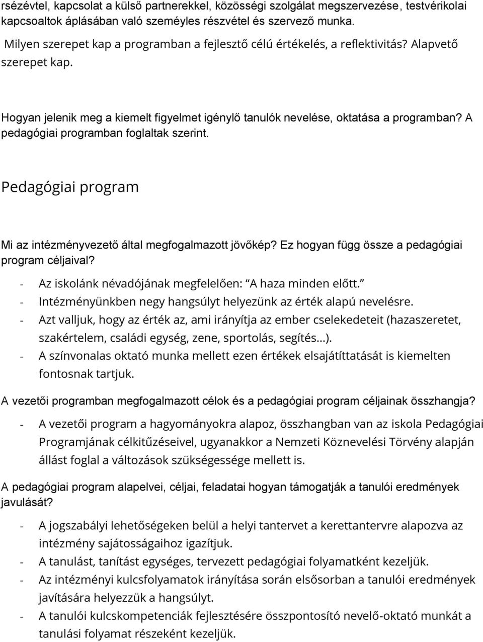 A pedagógiai programban foglaltak szerint. Pedagógiai program Mi az intézményvezető által megfogalmazott jövőkép? Ez hogyan függ össze a pedagógiai program céljaival?