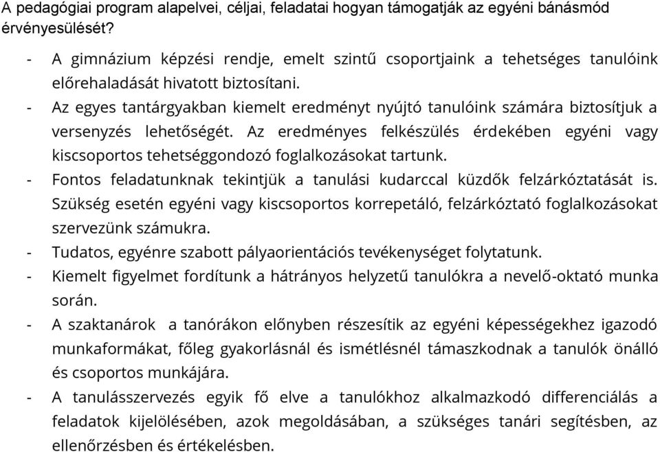 - Az egyes tantárgyakban kiemelt eredményt nyújtó tanulóink számára biztosítjuk a versenyzés lehetőségét.