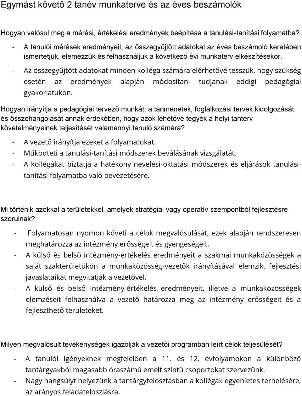 - Az összegyűjtött adatokat minden kolléga számára elérhetővé tesszük, hogy szükség esetén az eredmények alapján módosítani tudjanak eddigi pedagógiai gyakorlatukon.