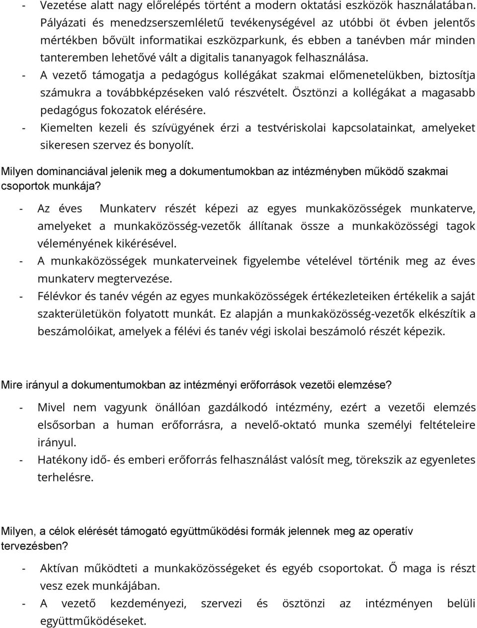 tananyagok felhasználása. - A vezető támogatja a pedagógus kollégákat szakmai előmenetelükben, biztosítja számukra a továbbképzéseken való részvételt.