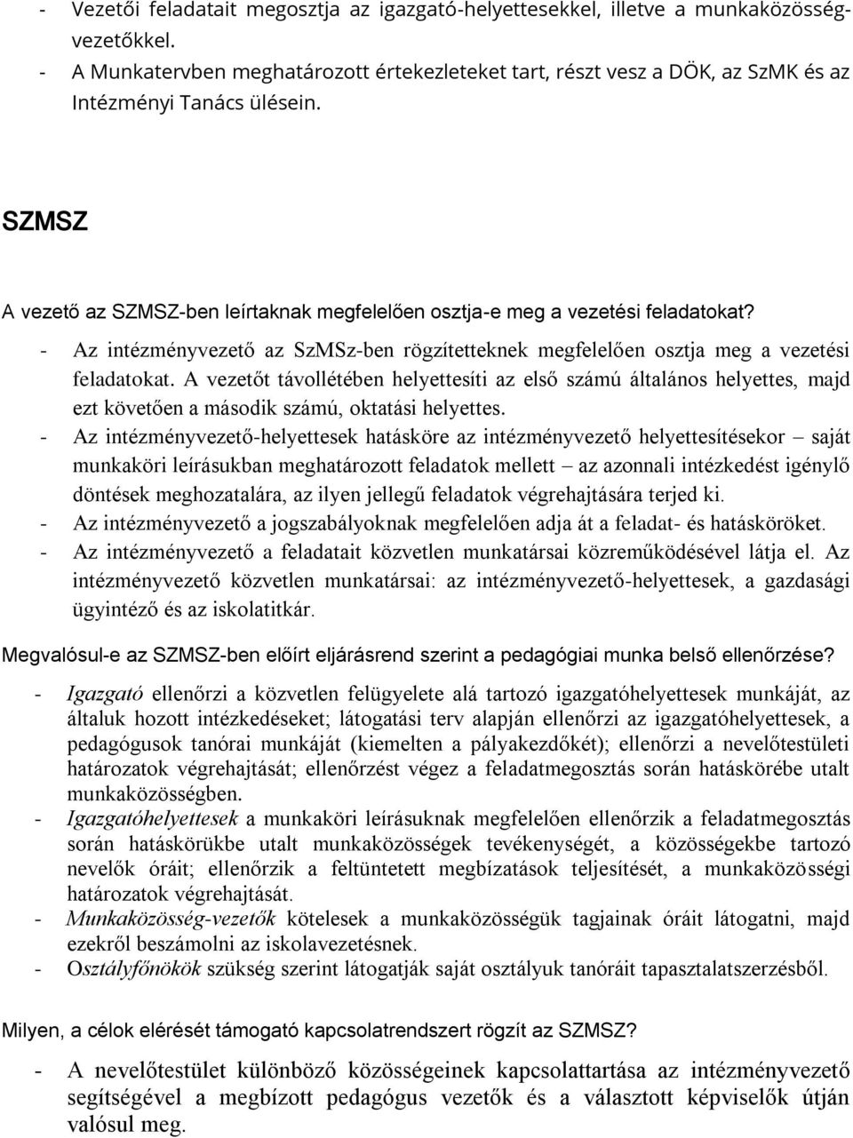- Az intézményvezető az SzMSz-ben rögzítetteknek megfelelően osztja meg a vezetési feladatokat.