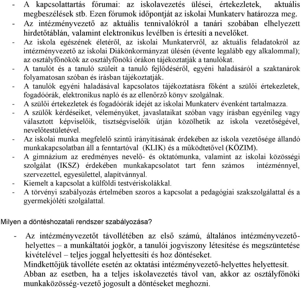 - Az iskola egészének életéről, az iskolai Munkatervről, az aktuális feladatokról az intézményvezető az iskolai Diákönkormányzat ülésén (évente legalább egy alkalommal); az osztályfőnökök az